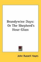 Brandywine Days: Or, The Shepherd's Hour-glass 0548411336 Book Cover