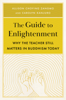 The Guide to Enlightenment: Why the Teacher Still Matters in Buddhism Today 1611808537 Book Cover