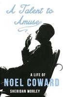 A Talent to Amuse; a Biography of Noël Coward 0316583715 Book Cover