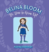 Belina Bloom, It's Time To Grow Up! 152559401X Book Cover