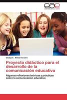 Proyecto didáctico para el desarrollo de la comunicación educativa: Algunas reflexiones teóricas y prácticas sobre la comunicación educativa 3659019755 Book Cover