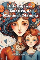 Intelligenza Emotiva, da Mamma a Mamma (Italian Edition) 9948485955 Book Cover