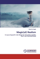 Magic(al) Realism: In Laura Esquivel’s Like Water for Chocolate and Ben Okri’s the Famished Road 6202511338 Book Cover