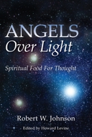 Angels Over Light; Spiritual Food For Thought 1475040261 Book Cover