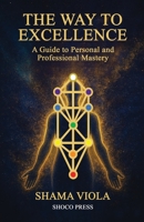 The Way to Excellence: A Guide to Personal and Professional Mastery B0GQLW2YLV Book Cover