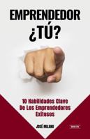 EMPRENDEDOR ¿TÚ?: 10 Habilidades Clave De Los Emprendedores Exitosos (Spanish Edition) 1958677329 Book Cover