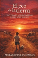 El eco de la Tierra: Una vida en la España rural de los años sesenta (Spanish Edition) B0GZ1NDCSR Book Cover