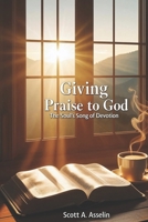 Giving Praise to God: The Soul’s Song of Devotion B0FL14NJB8 Book Cover