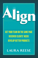 Align: Get Your Team on the Same Page, Discover Clients' Needs, Develop Better Products 0486816451 Book Cover