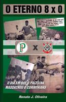 O Eterno 8 X 0: O Dia Em Que O Palestra Massacrou O Corinthians 1794399399 Book Cover