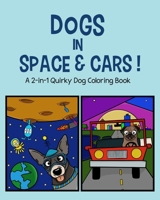 Dogs in Space and Cars!: A 2-in-1 Quirky Dog Coloring Book B08GDK9J5C Book Cover