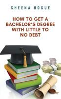 How To Get A Bachelor's Degree With Little to No Debt 1534704299 Book Cover