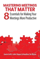 Mastering Meetings That Matter: 8 Essentials for Making Your Meetings More Productive 1922920177 Book Cover