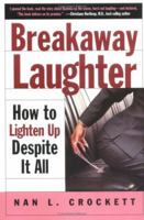 Breakaway Laughter: How to Lighten Up Despite it All 1889242225 Book Cover
