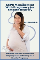 G6PD Management With Pregnancy for Smooth Delivery: Managing Glucose-6-phosphate dehydrogenase Deficiency for a Healthy Pregnancy B0CSJHG2DJ Book Cover