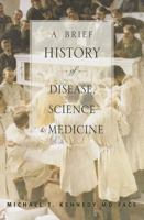 A Brief History of Disease, Science and Medicine 0974946648 Book Cover