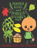Pumpkin Kisses and Harvest Wishes- Coloring Book For Toddlers: Fall Coloring for little fingers 1696560446 Book Cover