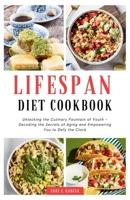 Lifespan Diet Cookbook: Unlocking the Culinary Fountain of Youth – Decoding the Secrets of Aging and Empowering You to Defy the Clock B0CRNZ18ZQ Book Cover