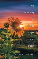 My Journey of Grief, Hope, and Faith 1664293396 Book Cover