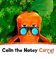 Colin the Nosey Carrot 1068796707 Book Cover