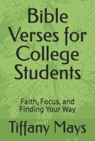Bible Verses for College Students: Faith, Focus, and Finding Your Way B0G5LKSGD5 Book Cover