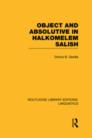 Object and Absolutive in Halkomelem Salish (Rle Linguistics F: World Linguistics) 0415727480 Book Cover
