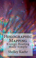 Holographic Mapping: Energy Healing Made Simple 1535051108 Book Cover