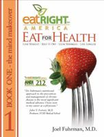 Eat For Health: Lose Weight, Keep It Off, Live A Longer More Enjoyable Life 0983795223 Book Cover