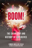 Boom!: The Chemistry and History of Explosives 1613738056 Book Cover