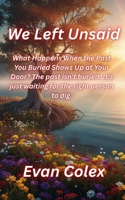 We Left Unsaid: What Happens When the Past You Buried Shows Up at Your Door? The past isn't buried. It's just waiting for the right person to dig. B0GBXBLDV2 Book Cover