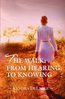 The Walk: From Hearing To Knowing 0692639446 Book Cover