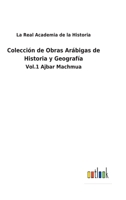 Colección de Obras Arábigas de Historia y Geografía: Vol.1 Ajbar Machmua 1147517207 Book Cover