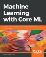 Machine Learning with Core ML: An iOS developer's guide to implementing machine learning in mobile apps 1788838297 Book Cover