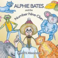 Alphie Bates and the Number Nine Clan 1460009061 Book Cover