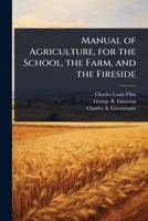 Manual of Agriculture, for the School, the Farm, and the Fireside 1024094561 Book Cover