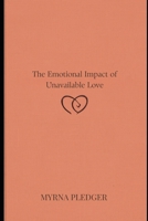 The Emotional Impact of Unavailable Love B0H4MBT8SY Book Cover