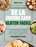 LE GUIDE ULTIME DE LA CUISINE SANS GLUTEN FACILE POUR DÉBUTANTS: lus de 200 pains, gâteaux et collations délicieux pour les régimes sans gluten et ... juste du bon gout (French Edition) B0FLS39JNH Book Cover