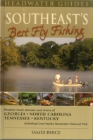 The Southeast's Best Fly Fishing: Premier Trout Streams and Rivers of Georgia, North Carolina, Tennesee, and Kentucky; Including Great Smoky Mountains National Park 1934753025 Book Cover