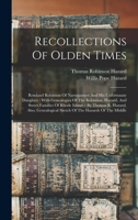 Recollections Of Olden Times: Rowland Robinson Of Narragansett And His Unfortunate Daughter: With Genealogies Of The Robinson, Hazard, And Sweet ... Sketch Of The Hazards Of The Middle 1016299044 Book Cover