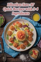 Effortless Eats: 97 Quick Recipes with 3-4 Ingredients B0CH2CQR37 Book Cover