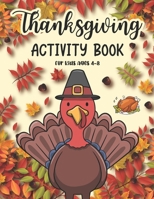 Thanksgiving Activity Book For Kids Ages 4-8: A Fun Kid Thanksgiving Activity Coloring Book For Children Boys and Girls Coloring Page, Mazes, Riddles, Search Word and More! B08NF2QQ91 Book Cover