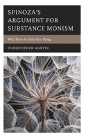 Spinoza’s Argument for Substance Monism: Why There Is Only One Thing 1666927147 Book Cover