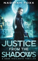 Justice from the Shadows: A Dark Vigilante Thriller B086PPJHHV Book Cover