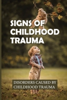 Signs Of Childhood Trauma: Disorders Caused By Childhood Trauma: How To Heal From Childhood Trauma null Book Cover