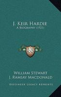 J. Keir Hardie, a Biography 1165548097 Book Cover