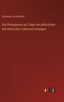 Das Protoplasma ALS Tr Ger Der Pflanzlichen Und Thierischen Lebensverrichtungen 2329396295 Book Cover
