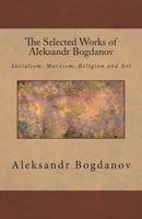 The Selected Works of Aleksandr Bogdanov 1463694431 Book Cover