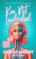 Ken Not Included: A Survival Guide for the Plastic Age B0F9DBXQZJ Book Cover