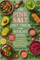 The Pink Salt Diet Trick for Weight Loss: 100+ Recipes to Burn Fat, Boost Metabolism, and Balance Your Body Naturally B0FLC5X6RJ Book Cover