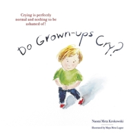 Do Grown-ups Cry?: Crying is perfectly normal and nothing to be ashamed of! B0CV9R9LZ2 Book Cover